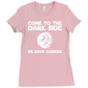 come to the dark side we have cookies Ladies Fitted T-Shirt