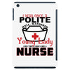 I Was One A Polite Well Mannered Young Lady And Then I Became A Nurse iPad Mini