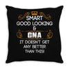 Smart Good Looking CNA Doesnt Get Better Than Throw Pillow