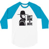 don't drink or drive 3/4 Sleeve Shirt