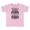 Real Kings Are Born On November 10 Toddler T-shirt