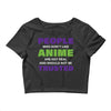 people who don't like anime are not real and should not be trusted Crop Top