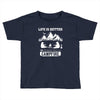 Life Is Better Around The Campfire Toddler T-shirt
