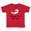 Always Be a Unicorn Toddler T-shirt