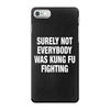 Surely Not Everybody Was Kung Fu Fighting iPhone 7 Case