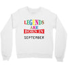 legends are born september Crewneck Sweatshirt