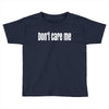 don't care me Toddler T-shirt