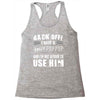 back off i have a crazy poppop and i'm not afraid to user him Racerback Tank