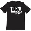 turnt up T-Shirt