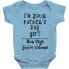 I'm Your Father's Day Gift Mom Says You're Welcome Text Baby Bodysuit