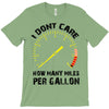 I Don't Care How Many Miles Per Gallon T-Shirt
