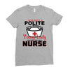 I Was One A Polite Well Mannered Young Lady And Then I Became A Nurse Ladies Fitted T-Shirt