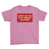 i don't See You in My Dreams Anymore Youth Tee