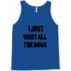 i just want all the dogs Tank Top