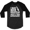 i make beer disappear! 3/4 Sleeve Shirt