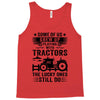 Some Of Us Grew Up Playing With Tractors The Lucky Ones Still Do Tank Top