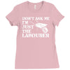 don't ask me i'm just the labourer Ladies Fitted T-Shirt