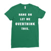 Hang On Let Me Overthink This Ladies Fitted T-Shirt