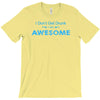 i don't get drunk T-Shirt