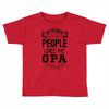 My Favorite People Call Me Opa Toddler T-shirt