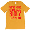 we're doing christmas bigly this year T-Shirt