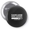 sarcasm now loading mens Pin-back button