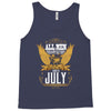 All Men Are Created Equal But Only The Best Are Born In July Tank Top