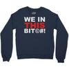we in this bit&copy;#! Crewneck Sweatshirt