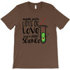 Made With Lots Of Love And a Little Science T-Shirt