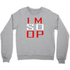 im so op Crewneck Sweatshirt