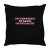 on wednesdays we smash the patriarchy Throw Pillow
