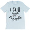 I Still Live With My Parents T-Shirt