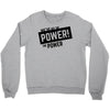 we've got the power Crewneck Sweatshirt