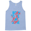 BORN TO BE AWESOME Tank Top