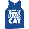 Being an adult is hard I'd rather be a cat Tank Top