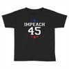 Impeach 45 Toddler T-shirt