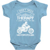 I Don't Need Therapy Just to Go Motorcycling Baby Onesie
