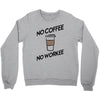 no coffee no workee Crewneck Sweatshirt