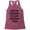 never forget to say thank you Racerback Tank