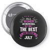 All Women Created Equal But The Best Born In July Pin-back button