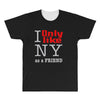 i only like ny as a friend All Over Men's T-shirt