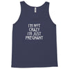 I&rsquo;m Not Crazy, I&rsquo;m Just Pregnant Tank Top