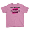 well behaved women seldom make history Youth Tee