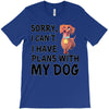 SORRY, I CAN I HAVE PLANS WITH MY DOG T-Shirt