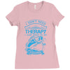 I Dont Need Therapy Need Fishing Ladies Fitted T-Shirt