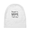 because i'm name that why Baby Beanies