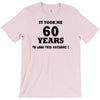 it took me 60 years T-Shirt