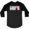 pardon the interruption 3/4 Sleeve Shirt