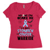 no one can scare me i am atomach cancer warrior Women's Triblend Scoop T-shirt