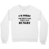 i'm sorry for what i said when i was hungry t shirt Crewneck Sweatshirt